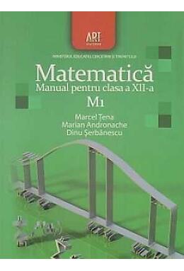 Copertă produs Matematica M1. Manual pentru clasa a XII-a (Dinu Şerbănescu, Marcel Ţena, Marian Andronache / Editura Art)