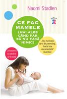 Ce fac mamele (mai ales când par să nu facă nimic)