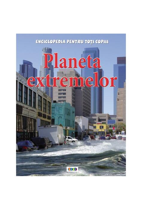 Copertă produs Planeta extremelor. Enciclopedia pentru toți copiii