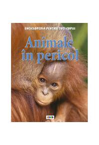 Copertă produs Animale &icirc;n pericol. Enciclopedia pentru toți copiii