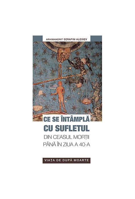 Copertă produs Ce se &icirc;nt&acirc;mplă cu sufletul din ceasul morţii p&acirc;nă &icirc;n ziua a 40-a