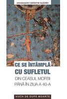 Imagine produs Ce se &icirc;nt&acirc;mplă cu sufletul din ceasul morţii p&acirc;nă &icirc;n ziua a 40-a