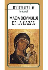 Copertă produs Minunile icoanei „Maica Domnului de la Kazan"