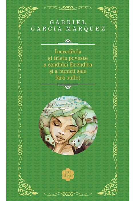 Copertă produs Incredibila şi trista poveste a candidei Eréndira şi a bunicii sale fără suflet