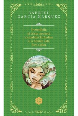 Copertă produs Incredibila şi trista poveste a candidei Eréndira şi a bunicii sale fără suflet