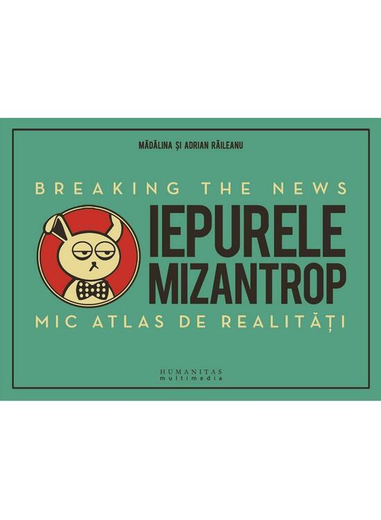 Copertă produs Iepurele mizantrop: Breaking the News. Mic atlas de realităţi - gallery big 1