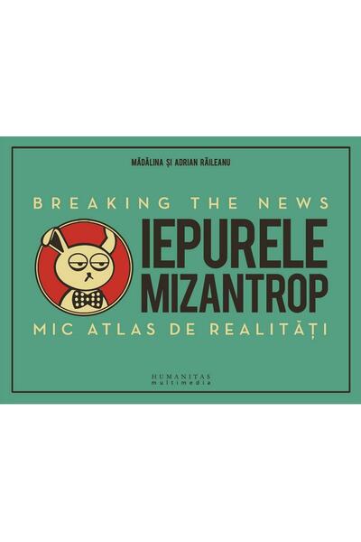 Iepurele mizantrop: Breaking the News. Mic atlas de realităţi