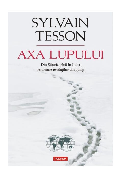 Copertă produs Axa lupului. Din Siberia până în India pe urmele evadaţilor din gulag