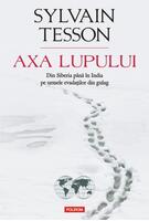Copertă produs Axa lupului. Din Siberia până în India pe urmele evadaţilor din gulag